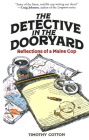 The Detective in the Dooryard: Reflections of a Maine Cop By Timothy Cotton Cover Image