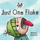 Just One Flake: A Picture Book By Travis Jonker Cover Image