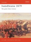 Isandlwana 1879: The great Zulu victory (Campaign) By Ian Knight, Adam Hook (Illustrator) Cover Image