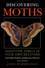 Discovering Moths: Nighttime Jewels in Your Own Backyard, Eastern North American Species By John Himmelman Cover Image