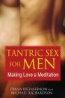 Tantric Sex for Men: Making Love a Meditation By Diana Richardson, Michael Richardson Cover Image