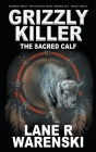 Grizzly Killer: The Sacred Calf By Lane R. Warenski Cover Image