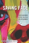 Saving Face: Disfigurement and the Politics of Appearance By Heather Laine Talley Cover Image