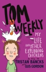 My Life and Other Exploding Chickens (Tom Weekly #4) By Tristan Bancks, Gus Gordon (Illustrator) Cover Image