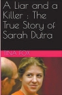 A Liar and a Killer: The True Story of Sarah Dutra Cover Image