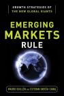 Emerging Markets Rule: Growth Strategies of the New Global Giants By Mauro Guillen, Esteban Garcia-Canal Cover Image