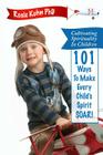 Cultivating Spirituality in Children 101 Ways to Make Every Child's Spirit Soar! By Rosie Kuhn Cover Image
