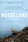 Wasteland: The Secret World of Waste and the Urgent Search for a Cleaner Future Cover Image