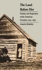 The Land Before Her: Fantasy and Experience of the American Frontiers, 1630-1860 By Annette Kolodny Cover Image