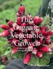 Organic Vegetable Grower: A Practical Guide to Growing for the Market Cover Image