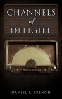 Channels of Delight By Daniel L. French Cover Image
