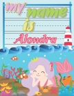 My Name is Alondra: Personalized Primary Tracing Book / Learning How to Write Their Name / Practice Paper Designed for Kids in Preschool a Cover Image