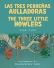 The Three Little Howlers (Spanish-English): Las tres pequeñas aulladoras Cover Image