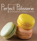 Perfect Patisserie: Mastering Macarons, Madeleines and More By Tim Kinnaird Cover Image