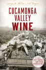 Cucamonga Valley Wine: The Lost Empire of American Winemaking (American Palate) By Peragine Cover Image
