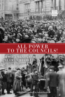 All Power to the Councils!: A Documentary History of the German Revolution of 1918–1919 Cover Image