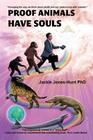 Proof Animals Have Souls (Animal Souls Serialization) By Jackie Jones-Hunt Phd Cover Image