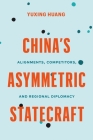 China's Asymmetric Statecraft: Alignments, Competitors, and Regional Diplomacy (Contemporary Chinese Studies) By Yuxing Huang Cover Image