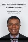 Ghana Audit Service Contributions To UN Board of Auditors: Account and experiences of a former staff member Seth Komla Adza By Seth Komla Adza Cover Image