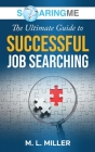 SoaringME The Ultimate Guide to Successful Job Searching By M. L. Miller Cover Image