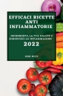 Efficaci Ricette Anti-Infiammatorie 2022: Incrementa La Tua Salute E Diminuisci Le Infiammazioni By Rosi Ricci Cover Image