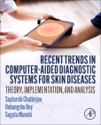 Recent Trends in Computer-Aided Diagnostic Systems for Skin Diseases: Theory, Implementation, and Analysis Cover Image