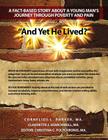 And Yet He Lived? A Fact-Based Story About a Young Man's Journey Through Poverty and Pain By Ma Cornelius L. Barker, Ma Claudette J. Searchwell, Ma Christina C. Polychronis (Editor) Cover Image