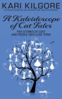 A Kaleidoscope of Cat Tales: Five Stories of Cats and People Who Love Them Cover Image