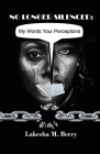 No Longer Silenced: My Words Your Perceptions By Lakesha M. Berry Cover Image
