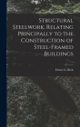 Structural Steelwork, Relating Principally to the Construction of Steel-Framed Buildings By Beck Ernest G Cover Image