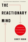 The Reactionary Mind: Conservatism from Edmund Burke to Sarah Palin By Corey Robin Cover Image