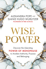 Wise Power: Discover the Liberating Power of Menopause to Awaken Authority, Purpose and Belonging By Alexandra Pope, Sjanie Hugo Wurlitzer Cover Image