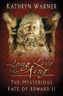 Long Live the King: The Mysterious Fate of Edward II Cover Image
