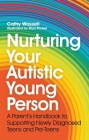 Nurturing Your Autistic Young Person: A Parent's Handbook to Supporting Newly Diagnosed Teens and Pre-Teens By Cathy Wassell, Eliza Fricker (Illustrator), Emily Burke (Foreword by) Cover Image