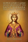 Supplicatory Canon and Akathist to Saint Barbara the Great Martyr By Nun Christina, Anna Skoubourdis Cover Image