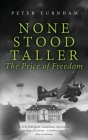 None Stood Taller - The Price of Freedom By Peter J. Turnham Cover Image