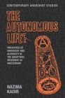 The Autonomous Life?: Paradoxes of Hierarchy and Authority in the Squatters Movement in Amsterdam (Contemporary Anarchist Studies) By Nazima Kadir, Alex Prichard (Editor), Laurence Davis (Editor) Cover Image