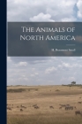 The Animals of North America [microform] By H. Beaumont (Henry Beaumont) Small (Created by) Cover Image