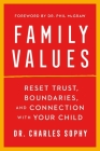 Family Values: Reset Trust, Boundaries, and Connection with Your Child By Dr. Charles Sophy Cover Image