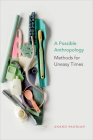A Possible Anthropology: Methods for Uneasy Times By Anand Pandian Cover Image