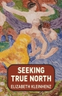 Seeking True North By Elizabeth Kleinhenz Cover Image