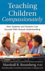 Teaching Children Compassionately: How Students and Teachers Can Succeed with Mutual Understanding (Nonviolent Communication Guides) By Marshall B. Rosenberg, PhD Cover Image