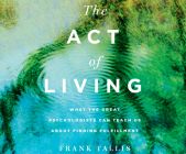 The Act of Living: What the Great Psychologists Can Teach Us about Finding Fulfillment By Frank Tallis, Simon Shepherd (Read by) Cover Image