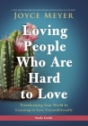 Loving People Who Are Hard to Love Study Guide: Transforming Your World by Learning to Love Unconditionally By Joyce Meyer Cover Image