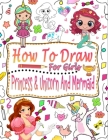 How to draw for girls: Guide to learn how to draw mermaids, princesses and unicorns for girls Cover Image