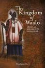 The Kingdom of Waalo: Senegal Before the Conquest By Boubacar Barry Cover Image