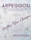 Arpeggios!: Inversions And Superimposition Over Popular Standard Chord Progressions, Volume 9 By Brad Rosten Cover Image