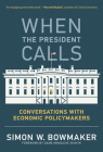 When the President Calls: Conversations with Economic Policymakers By Simon W. Bowmaker, Minouche Shafik (Foreword by) Cover Image