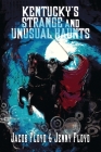 Kentucky's Strange and Unusual Haunts By Jenny Floyd, Jacob Floyd Cover Image
