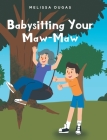 Babysitting Your Maw-Maw By Melissa Dugas Cover Image